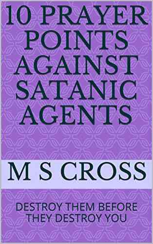 10 PRAYER POINTS AGAINST SATANIC AGENTS: DESTROY THEM BEFORE THEY DESTROY YOU