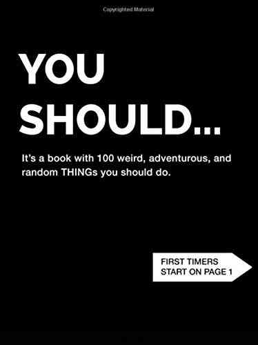 You Should : 100 Weird Adventurous And Random Things You Should Do