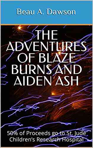 The Adventures Of Blaze Burns And Aiden Ash: 50% Of Proceeds Go To St Jude Children S Research Hospital