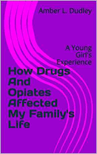 How Drugs And Opiates Affected My Family S Life: A Young Girl S Experience