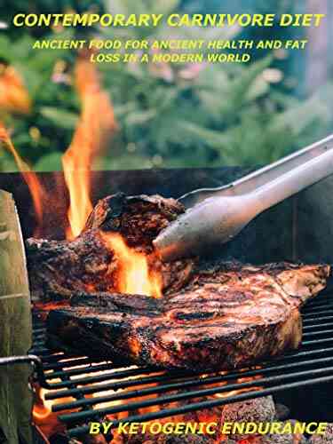 Contemporary Carnivore Diet: Ancient Food For Ancient Health And Fat Loss In A Modern World (CCD 1)