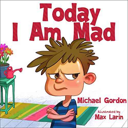 Today I Am Mad: (Anger Management Kids Baby Childrens Ages 3 5 Emotions) (Self Regulation Skills 1)