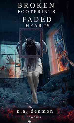 Broken Footprints Faded Hearts: Poems By N A Denmon