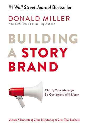 Building A StoryBrand: Clarify Your Message So Customers Will Listen
