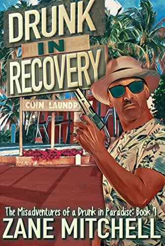 Drunk In Recovery (The Misadventures Of A Drunk In Paradise 7)