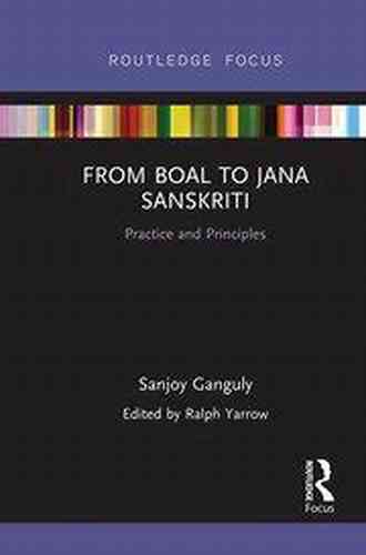 From Boal To Jana Sanskriti: Practice And Principles