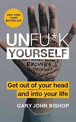 Unfu*k Yourself: Get Out Of Your Head And Into Your Life (Unfu*k Yourself Series)