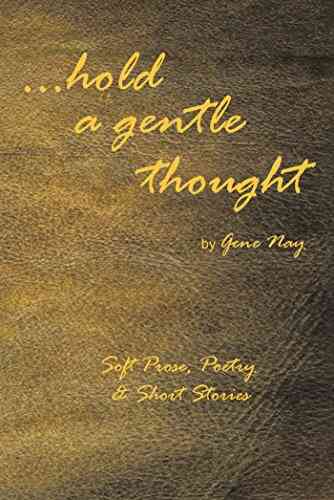 Hold A Gentle Thought: Soft Prose Poetry Short Stories