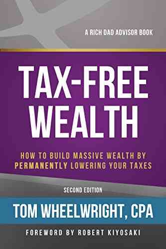 Tax Free Wealth: How To Build Massive Wealth By Permanently Lowering Your Taxes
