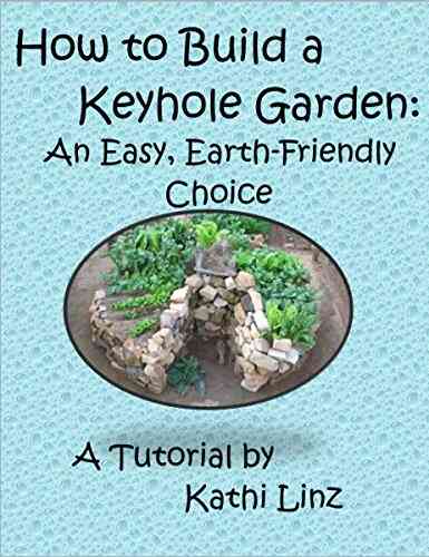 How To Build A Keyhole Garden: An Easy Earth Friendly Choice