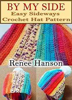 By My Side: Easy Sideways Crochet Hat Pattern (Hat Crochet Patterns Book 2)