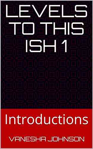 Levels to this Ish 1: Introductions