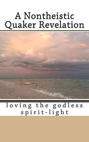 A Nontheistic Quaker Revelation: Loving The Godless Spirit Light