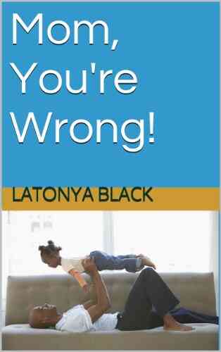 Mom You Re Wrong Latonya Black
