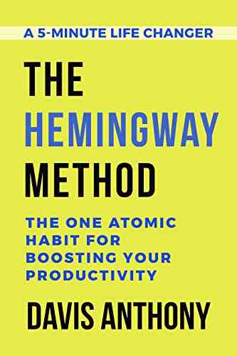The Hemingway Method: One Atomic Habit For Boosting Your Productivity (5 Minute Life Changer 3)