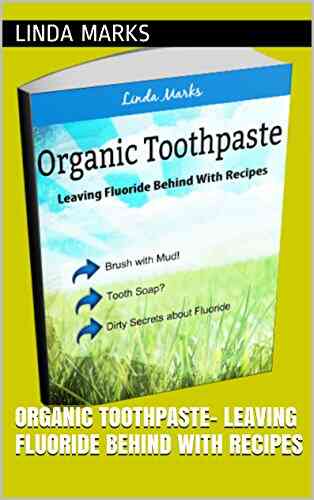 Organic Toothpaste Leaving Fluoride Behind With Recipes (Organic Household 1)