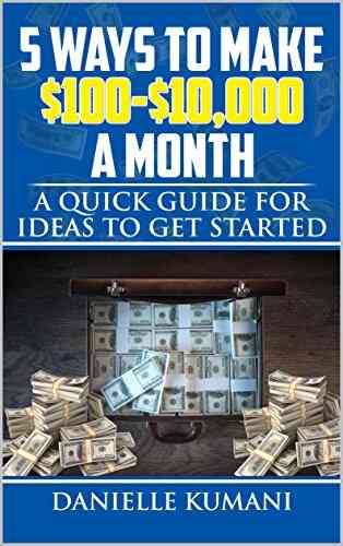 5 Ways To Make $100 10 000 A Month: A Quick Guide For Ideas To Get Started