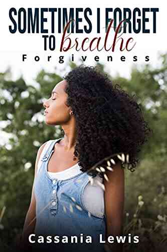 Sometimes I Forget To Breathe: Forgiveness