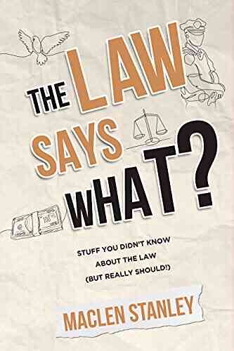 The Law Says What?: Stuff You Didn T Know About The Law (but Really Should )