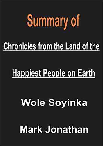 Summary Analysis Of Chronicles From The Land Of The Happiest People On Earth: A Novel By Wole Soyinka