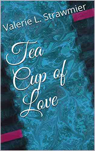 Tea Cup Of Love Valerie Strawmier
