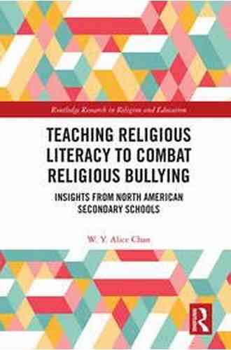 Teaching Religious Literacy To Combat Religious Bullying: Insights From North American Secondary Schools (Routledge Research In Religion And Education)