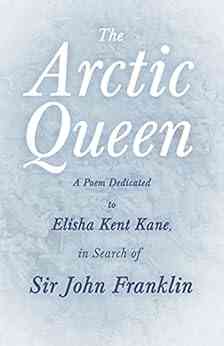 The Arctic Queen A Poem Dedicated To Elisha Kent Kane In Search Of Sir John Franklin
