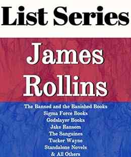 JAMES ROLLINS: READING ORDER: SIGMA FORCE THE BANNED AND THE BANISHED GODSLAYER JAKE RANSOM TUCKER WAYNE STANDALONE NOVELS BY JAMES ROLLINS