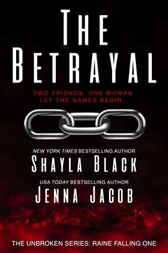 The Betrayal (Unbroken: Raine Falling 1)