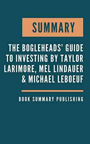 SUMMARY: The Bogleheads Guide To Investing Contrarian Advice That Provides The First Step On The Road To Investment Success By Taylor Larimore Mel Lindauer Michael LeBoeuf