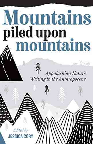 Mountains Piled Upon Mountains: Appalachian Nature Writing In The Anthropocene