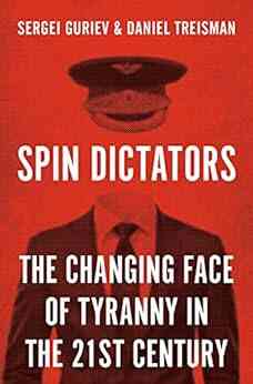 Spin Dictators: The Changing Face Of Tyranny In The 21st Century