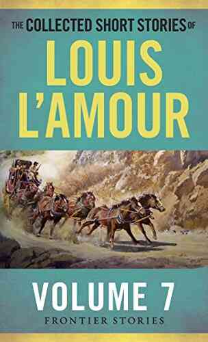 The Collected Short Stories Of Louis L Amour Volume 7: Frontier Stories