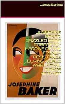 JOSEPHINE BAKER: DAZZLED PARIS CABARETS * HEROINE OF THE FRENCH RESISTANCE DURING WORLD WAR II * CIVIL RIGHTS ACTIVIST