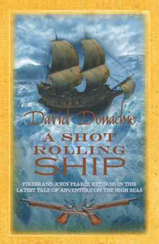 A Shot Rolling Ship: The Engrossing Maritime Adventure (John Pearce 2)