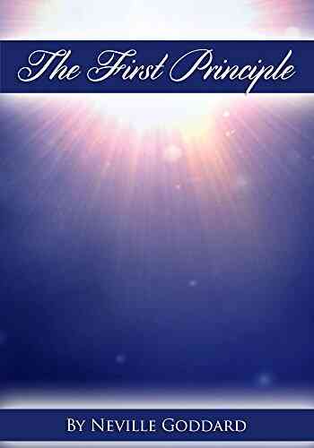 THE FIRST PRINCIPLE Neville Goddard