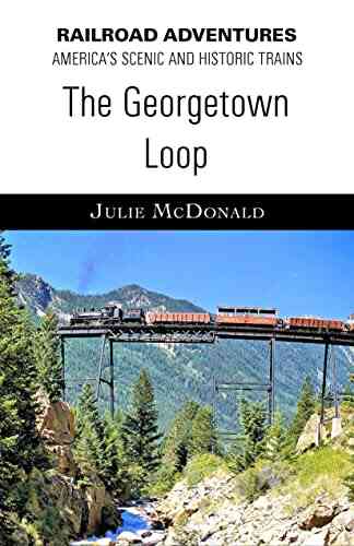 The Georgetown Loop (Railroad Adventures: Amtrak Historic and Scenic Railroads Hotels)