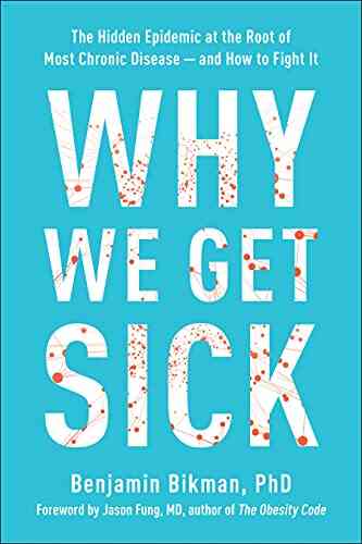Why We Get Sick: The Hidden Epidemic At The Root Of Most Chronic Disease And How To Fight It