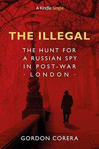 The Illegal: The Hunt For A Russian Spy In Post War London (Kindle Single)