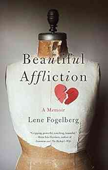 Beautiful Affliction: A Memoir Lene Fogelberg