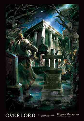 Overlord Vol 7 (light Novel): The Invaders Of The Great Tomb