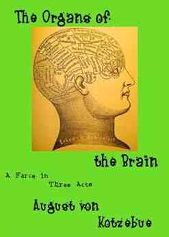 The Organs Of The Brain: A Farce In Three Acts Translated By Eric V D Luft With An Introduction An Essay And An Extensive Bibliography Of The First Decade Of Phrenology