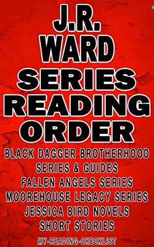 J R WARD: READING ORDER: MY READING CHECKLIST: BLACK DAGGER BROTHERHOOD FALLEN ANGELS MOOREHOUSE LEGACY JESSICA BIRD NOVELS J R WARD S SHORT STORIES