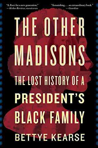 The Other Madisons: The Lost History Of A President S Black Family
