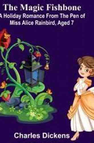 The Magic FishboneA Holiday Romance From The Pen Of Miss Alice Rainbird Aged 7