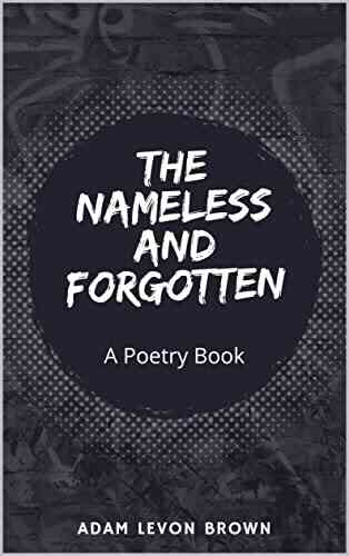 The Nameless And Forgotten: A Poetry