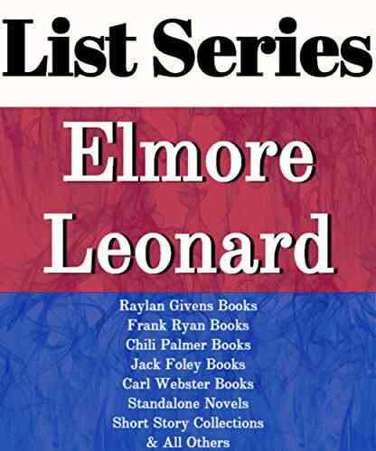 ELMORE LEONARD: READING ORDER: RAYLAN GIVENS FRANK RYAN CHILI PALMER JACK FOLEY CARL WEBSTER BY ELMORE LEONARD