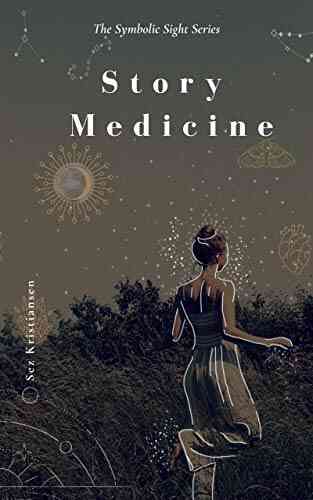 Story Medicine: Symbolic Remedy For Every Soul Sickness (Symbolic Sight 1)