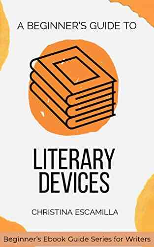 A Beginner S Guide To Literary Devices (Beginner S Guide For Writers)