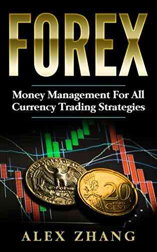 Forex: Money Management For All Currency Trading Strategies: Risk Management (Forex Forex For Beginners Make Money Currency Trading Foreign Trading Day Trading)